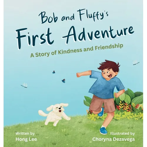 Bob and Fluffy's First Adventure: A Story of Kindness and Friendship - Hardcover