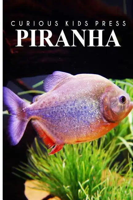 Piranha - Curious Kids Press: Kids book about animals and wildlife, Children's books 4-6 - Paperback