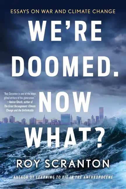 We're Doomed. Now What?: Essays on War and Climate Change - Paperback