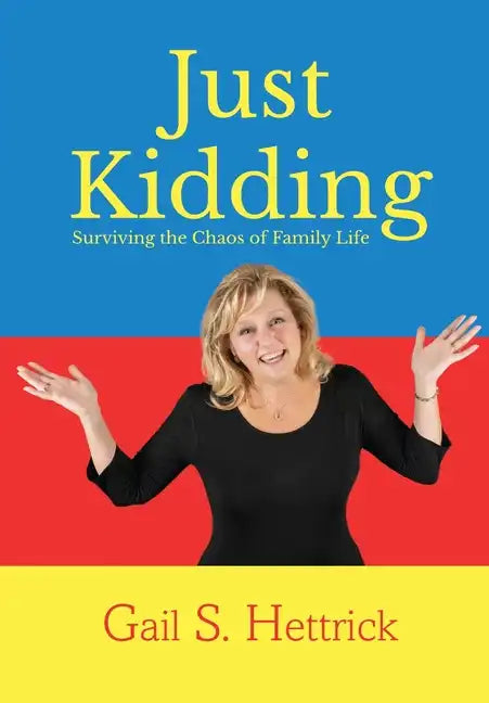 Just Kidding: Surviving the Chaos of Family Life - Hardcover