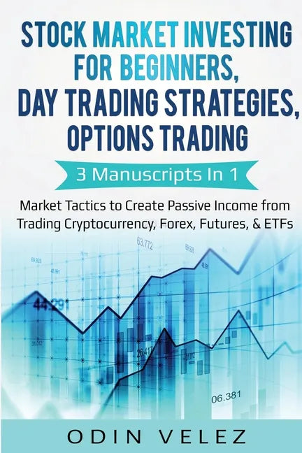 Stock Market Investing for Beginners, Day Trading Strategies, Options Trading: 3 Manuscripts in 1- Market Tactics to Create Passive Income from Tradin - Paperback