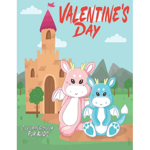 Valentine's Day Coloring Book for Kids: Dragons Coloring Book For Kids, Fun Activity Book for Kids Ages 3-8, 9-12 With 50 LEVELS, Great gift for Drago - Paperback