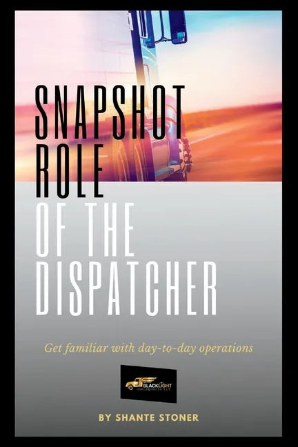 Snapshot Role of the Dispatcher: Start a Truck Dispatch Business - Paperback
