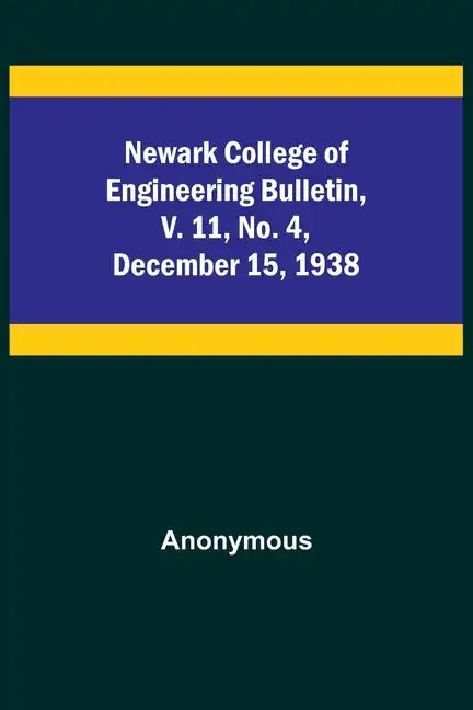 Newark College of Engineering Bulletin, v. 11, No. 4, December 15, 1938 - Paperback