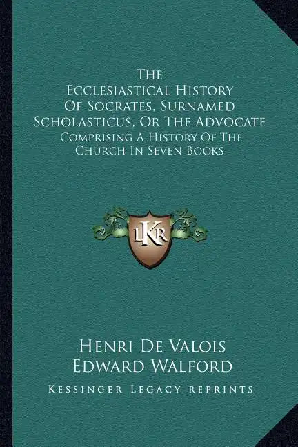 The Ecclesiastical History Of Socrates, Surnamed Scholasticus, Or The Advocate: Comprising A History Of The Church In Seven Books - Paperback