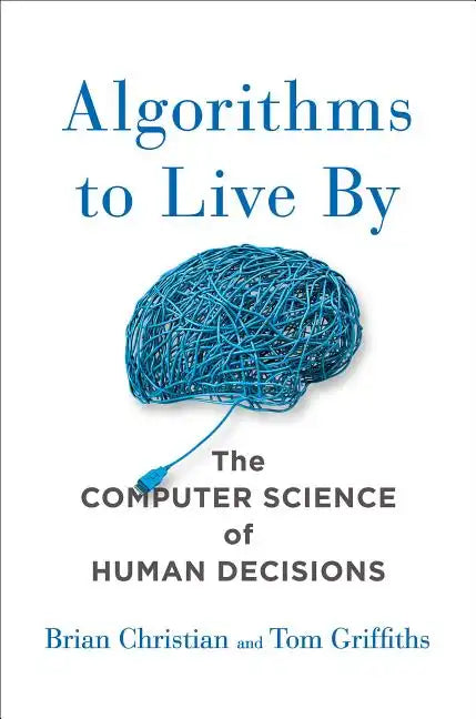 Algorithms to Live by: The Computer Science of Human Decisions - Hardcover