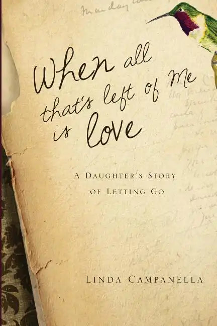 When All That's Left of Me Is Love: A Daughter's Story of Letting Go - Paperback
