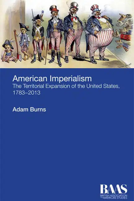 American Imperialism: The Territorial Expansion of the United States, 1783-2013 - Paperback