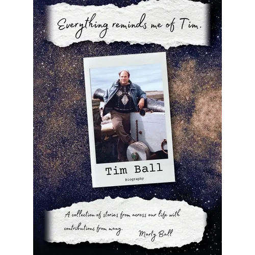 Everything Reminds Me of Tim: Biography of Tim Ball - Hardcover