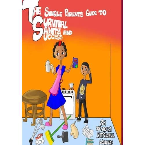 The Single Parents Guide to Survival, Sanity and Success - Hardcover