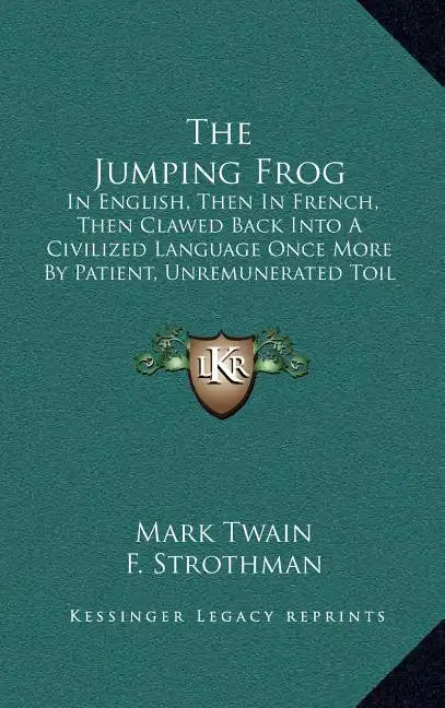 The Jumping Frog: In English, Then in French, Then Clawed Back Into a Civilized Language Once More by Patient, Unremunerated Toil (1903) - Hardcover