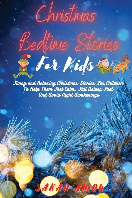 Christmas Bedtime Stories for Kids: Funny and Relaxing Christmas Stories For Children To Help Them Feel Calm, Fall Asleep Fast And Avoid Night Awakeni - Paperback