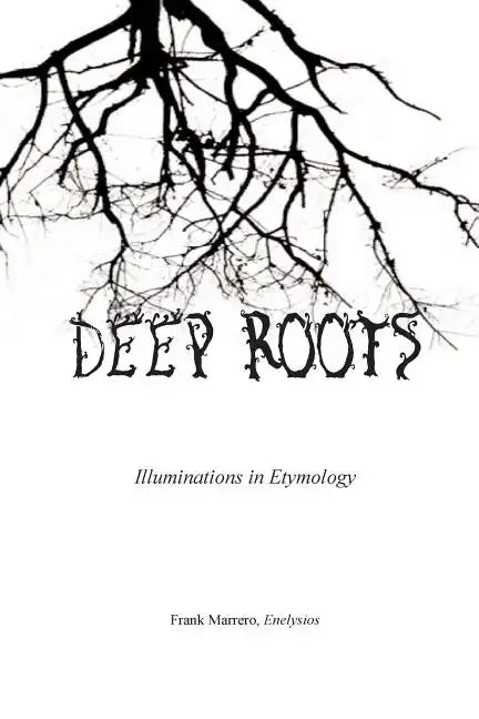 Deep Roots: Illuminations in Etymology - Paperback
