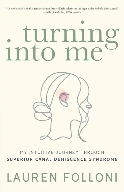 Turning Into Me: My Intuitive Journey Through Superior Canal Dehiscence Syndrome - Paperback