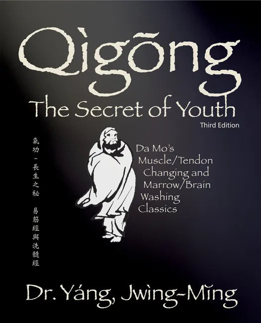 Qigong Secret of Youth 3rd. Ed.: Da Mo's Muscle/Tendon Changing and Marrow/Brain Washing Classics - Hardcover