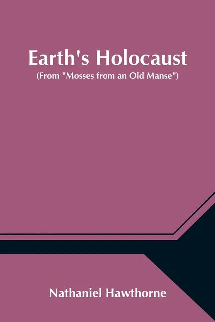 Earth's Holocaust (From "Mosses from an Old Manse") - Paperback