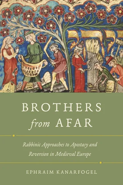 Brothers from Afar: Rabbinic Approaches to Apostasy and Reversion in Medieval Europe - Paperback