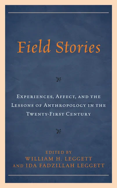 Field Stories: Experiences, Affect, and the Lessons of Anthropology in the Twenty-First Century - Hardcover