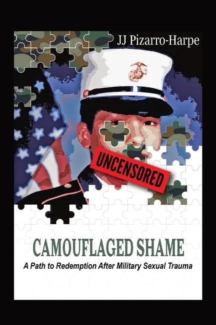 Camouflaged Shame (Uncensored): A Path to Redemption After Military Sexual Trauma - Paperback