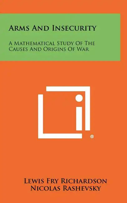 Arms And Insecurity: A Mathematical Study Of The Causes And Origins Of War - Hardcover