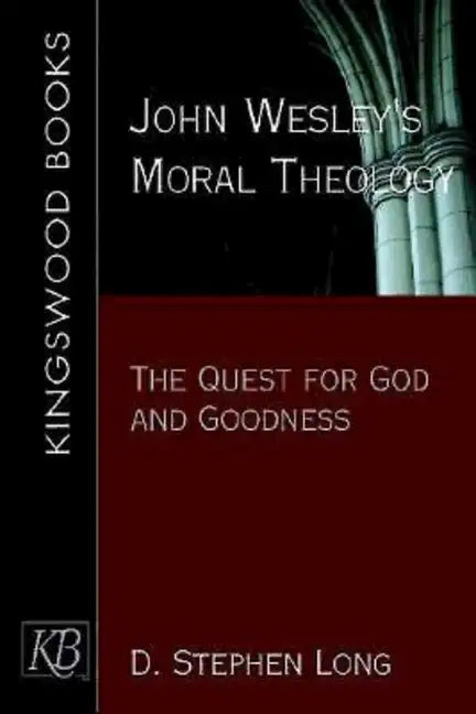 John Wesley's Moral Theology: The Quest for God and Goodness - Paperback