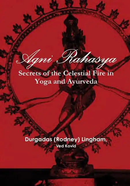 Agni Rahasya: Secrets of the Celestial Fire in Yoga and Ayurveda - Hardcover