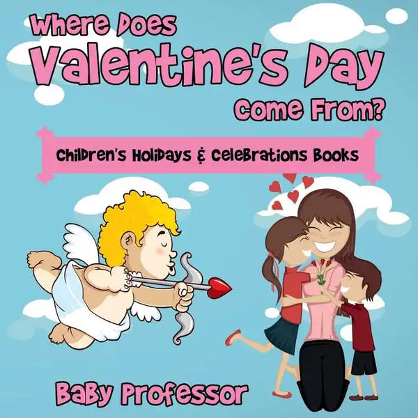 Where Does Valentine's Day Come From? Children's Holidays & Celebrations Books - Paperback