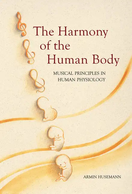 The Harmony of the Human Body: Musical Principles in Human Physiology - Paperback