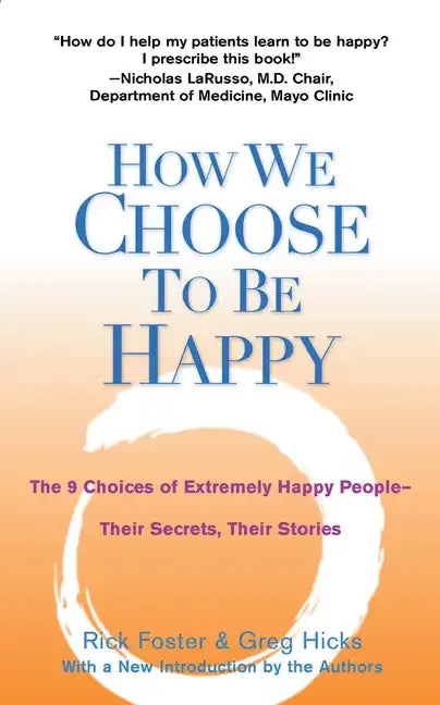 How We Choose to Be Happy: The 9 Choices of Extremely Happy People--Their Secrets, Their Stories - Paperback