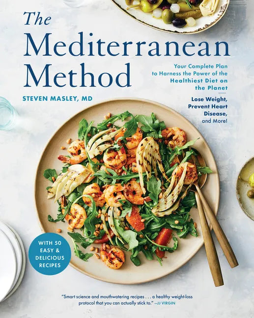 The Mediterranean Method: Your Complete Plan to Harness the Power of the Healthiest Diet on the Planet-- Lose Weight, Prevent Heart Disease, and More! - Paperback
