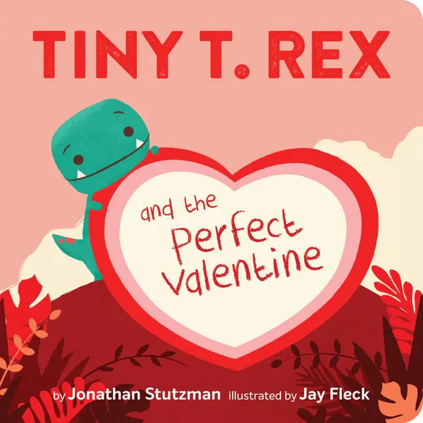 Tiny T. Rex and the Perfect Valentine - Board Book