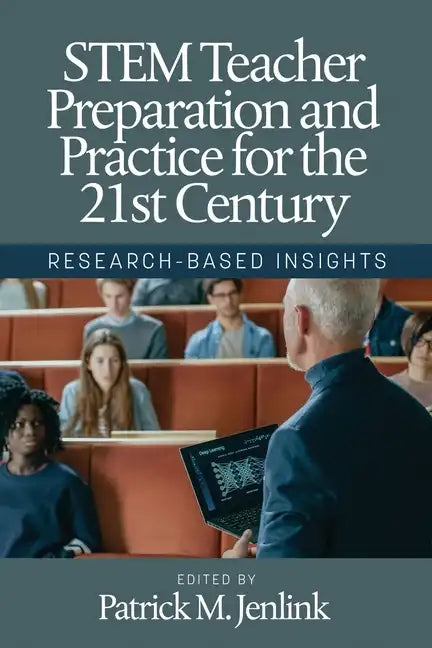STEM Teacher Preparation and Practice for the 21st Century: Research-Based Insights - Paperback