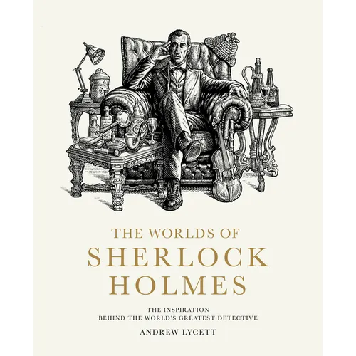 The Worlds of Sherlock Holmes: The Inspiration Behind the World's Greatest Detective - Hardcover