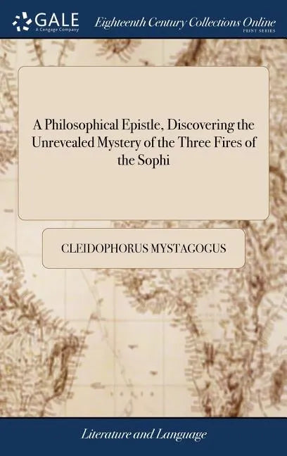 A Philosophical Epistle, Discovering the Unrevealed Mystery of the Three Fires of the Sophi - Hardcover