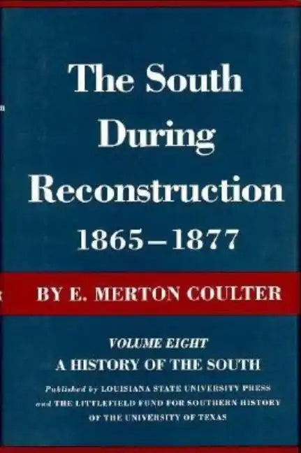 The South During Reconstruction, 1865-1877: A History of the South - Hardcover