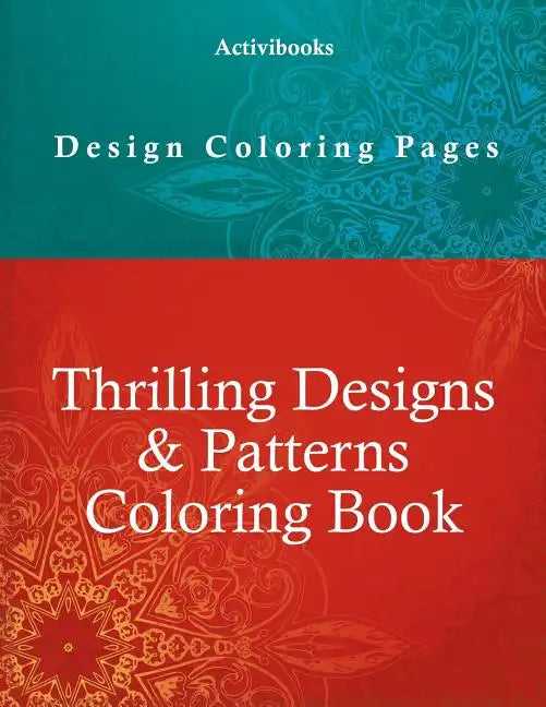 Thrilling Designs & Patterns Coloring Book - Design Coloring Pages - Paperback