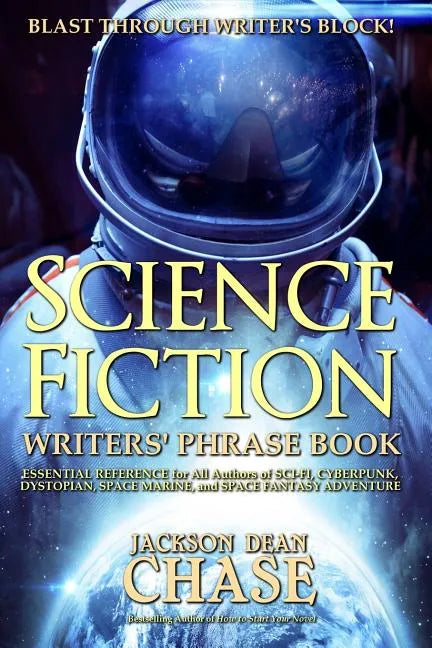 Science Fiction Writers' Phrase Book: Essential Reference for All Authors of Sci-Fi, Cyberpunk, Dystopian, Space Marine, and Space Fantasy Adventure - Paperback
