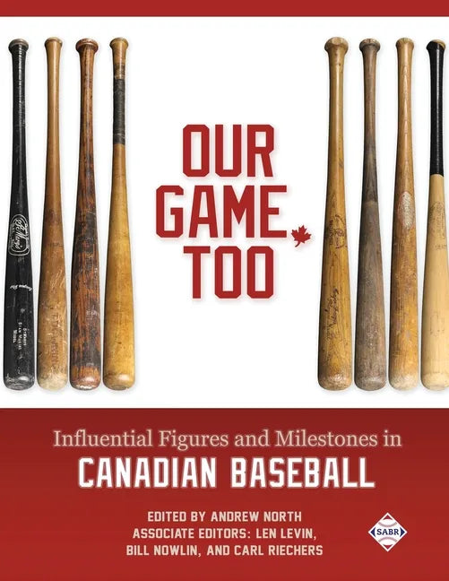 Our Game, Too: Influential Figures and Milestones in Canadian Baseball - Paperback