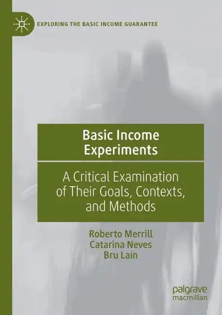 Basic Income Experiments: A Critical Examination of Their Goals, Contexts, and Methods - Paperback