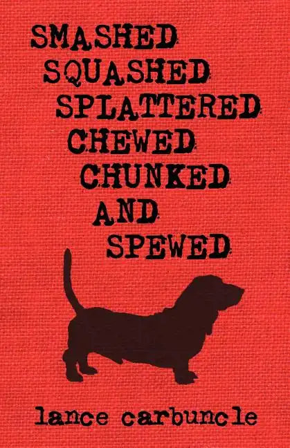Smashed, Squashed, Splattered, Chewed, Chunked and Spewed - Paperback