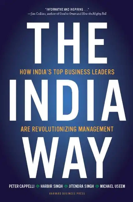 The India Way: How India's Top Business Leaders Are Revolutionizing Management - Hardcover