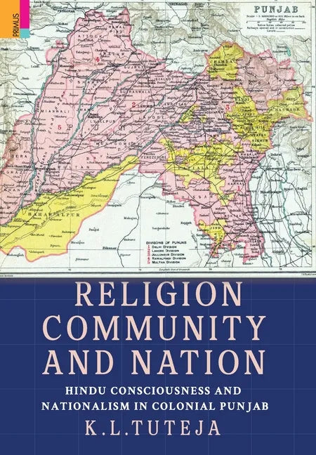 Religion, Community and Nation: Hindu Consciousness and Nationalism in Colonial Punjab: Hindu Consciousness and Nationalism in Colonial Punjab - Hardcover