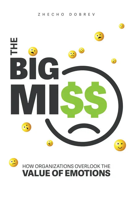 The Big Miss: How Organizations Overlook the Value of Emotions - Paperback