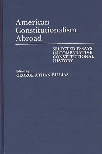 American Constitutionalism Abroad: Selected Essays in Comparative Constitutional History - Hardcover