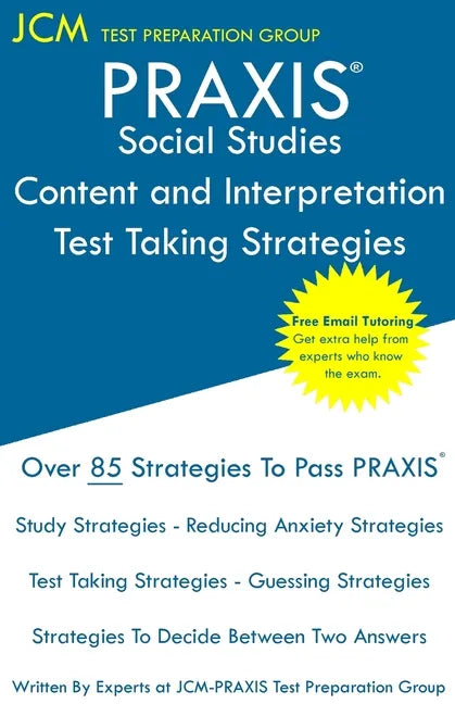 PRAXIS Social Studies: PRAXIS 5086 - Content and Interpretation - Test Taking Strategies: PRAXIS 5086 Exam - Free Online Tutoring - New 2020 - Paperback