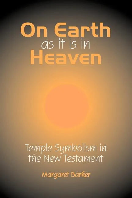 On Earth as it is in Heaven: Temple Symbolism in the New Testament - Paperback