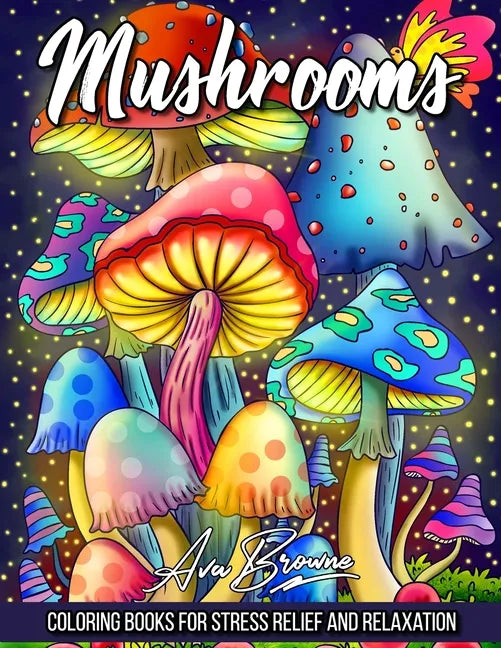 Mushrooms Coloring Book: Adult Coloring Book Featuring Mushrooms, Snails, and More For Stress Relief And Relaxation - Paperback