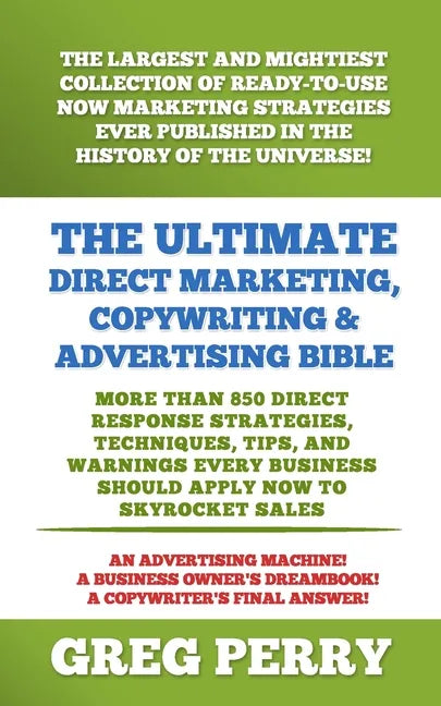 The Ultimate Direct Marketing, Copywriting, & Advertising Bible-More than 850 Direct Response Strategies, Techniques, Tips, and Warnings Every Busines - Paperback