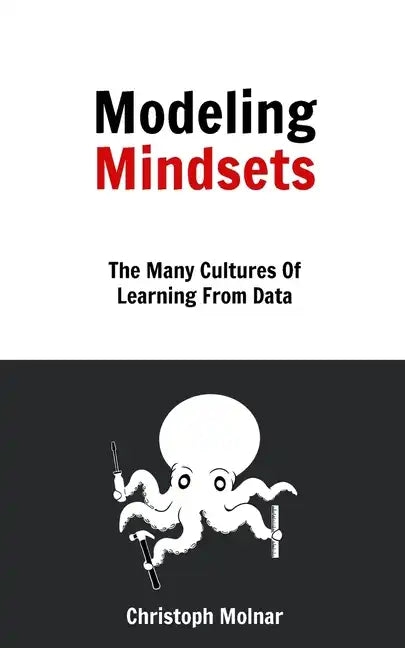 Modeling Mindsets: The Many Cultures Of Learning From Data - Paperback