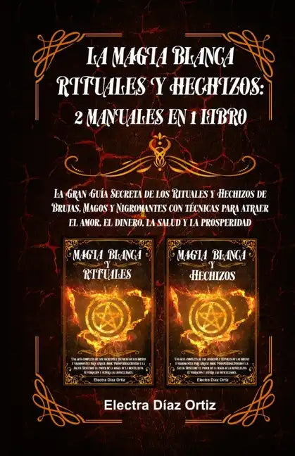 Magia Blanca Rituales y Hechizos: 2 Manuales en 1 Libro: La Gran Guía Secreta de los Rituales y Hechizos de Brujas, Magos y Nigromantes con técnicas p - Paperback